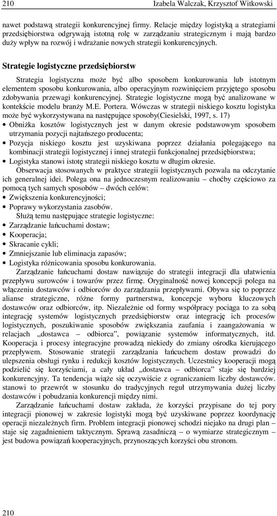 Strategie logistyczne przedsibiorstw Strategia logistyczna moe by albo sposobem konkurowania lub istotnym elementem sposobu konkurowania, albo operacyjnym rozwiniciem przyjtego sposobu zdobywania