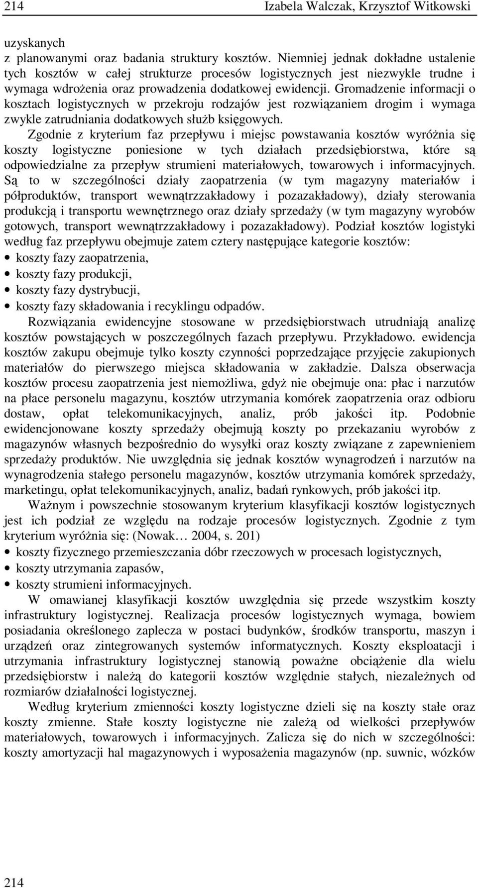 Gromadzenie informacji o kosztach logistycznych w przekroju rodzajów jest rozwizaniem drogim i wymaga zwykle zatrudniania dodatkowych słub ksigowych.