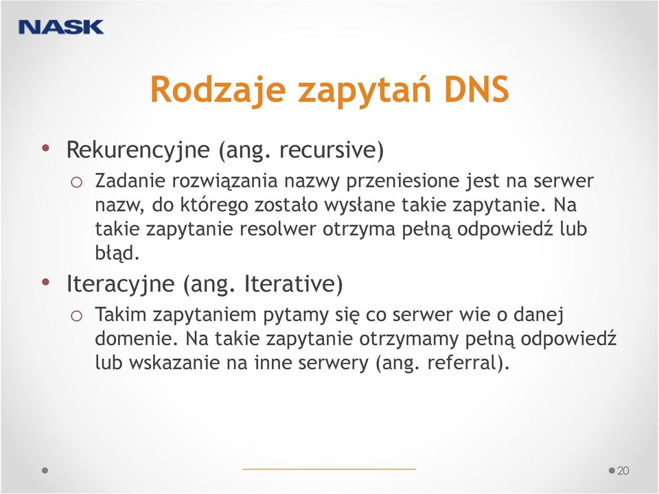 takie zapytanie. Na takie zapytanie resolwer otrzyma pełną odpowiedź lub błąd. Iteracyjne (ang.