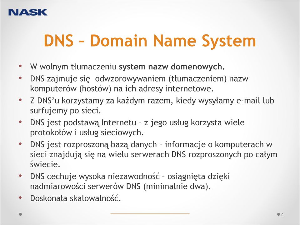 Z DNS u korzystamy za kaŝdym razem, kiedy wysyłamy e-mail lub surfujemy po sieci.