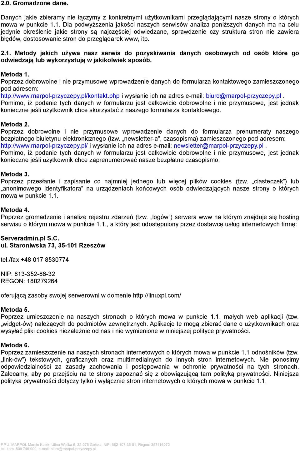 dostosowanie stron do przeglądarek www, itp. 2.1. Metody jakich używa nasz serwis do pozyskiwania danych osobowych od osób które go odwiedzają lub wykorzystują w jakikolwiek sposób. Metoda 1.