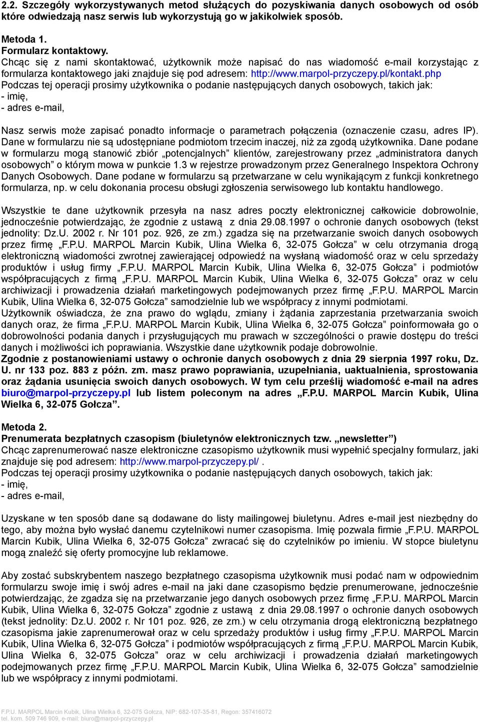 php Podczas tej operacji prosimy użytkownika o podanie następujących danych osobowych, takich jak: - imię, - adres e-mail, Nasz serwis może zapisać ponadto informacje o parametrach połączenia