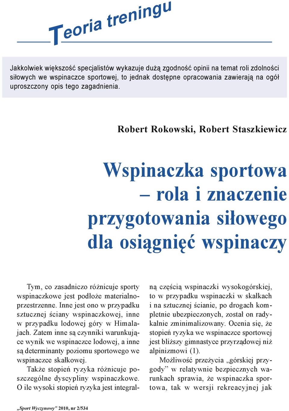 Wspinaczka sportowa rola i znaczenie przygotowania siłowego dla osiągnięć wspinaczy Tym, co zasadniczo różnicuje sporty wspinaczkowe jest podłoże materialnoprzestrzenne.