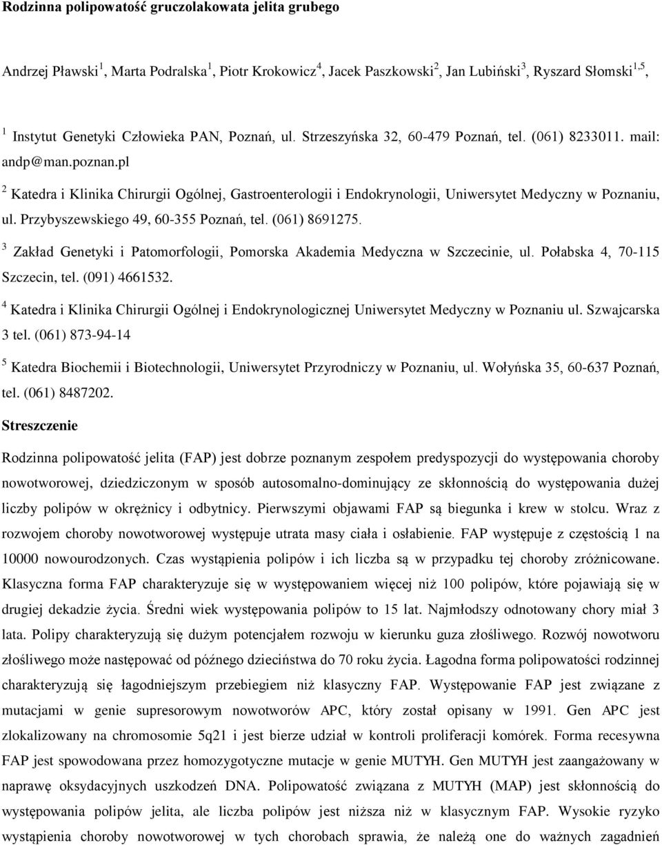 pl 2 Katedra i Klinika Chirurgii Ogólnej, Gastroenterologii i Endokrynologii, Uniwersytet Medyczny w Poznaniu, ul. Przybyszewskiego 49, 60-355 Poznań, tel. (061) 8691275.