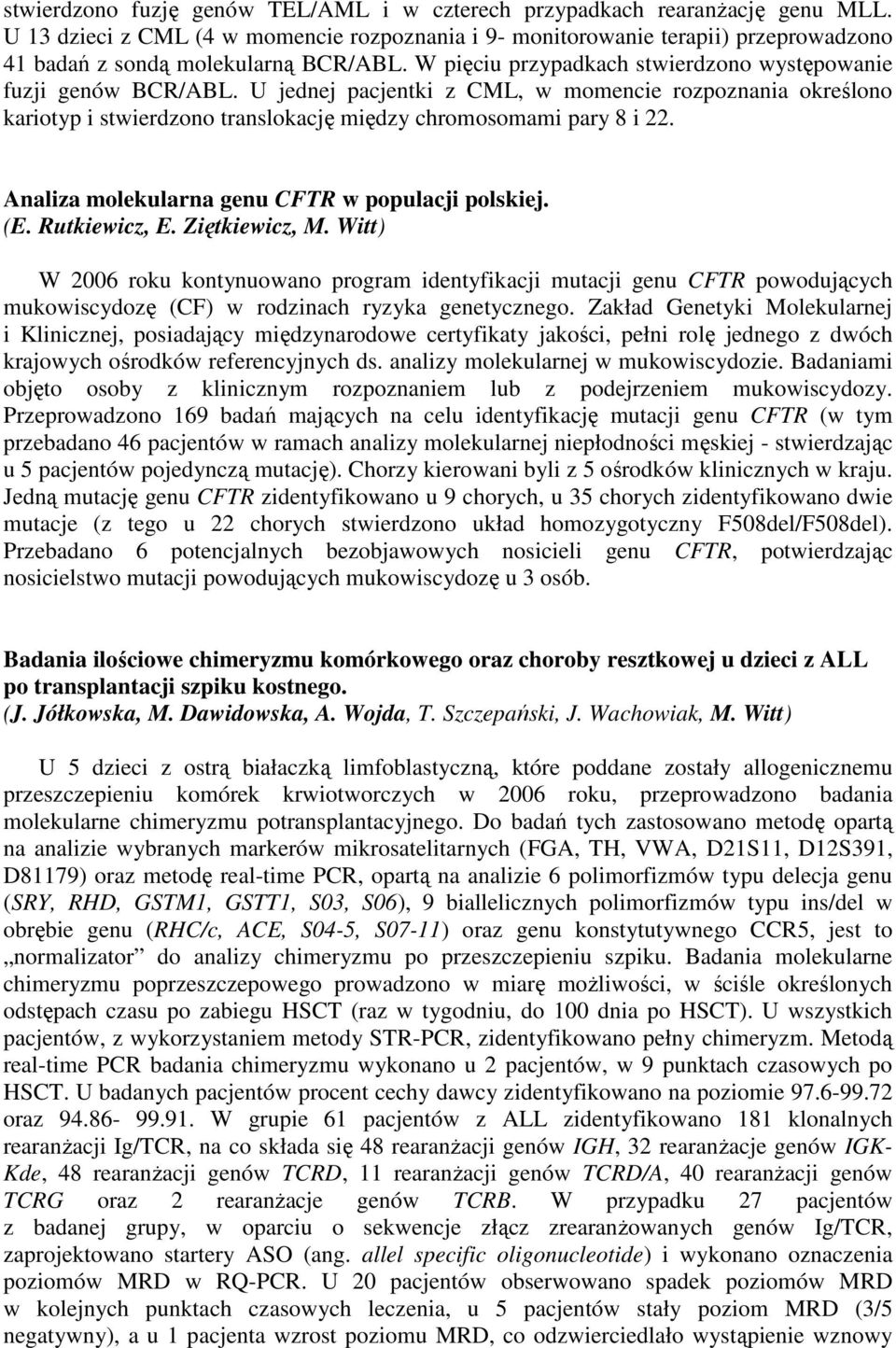 U jednej pacjentki z CML, w momencie rozpoznania określono kariotyp i stwierdzono translokację między chromosomami pary 8 i 22. Analiza molekularna genu CFTR w populacji polskiej. (E. Rutkiewicz, E.