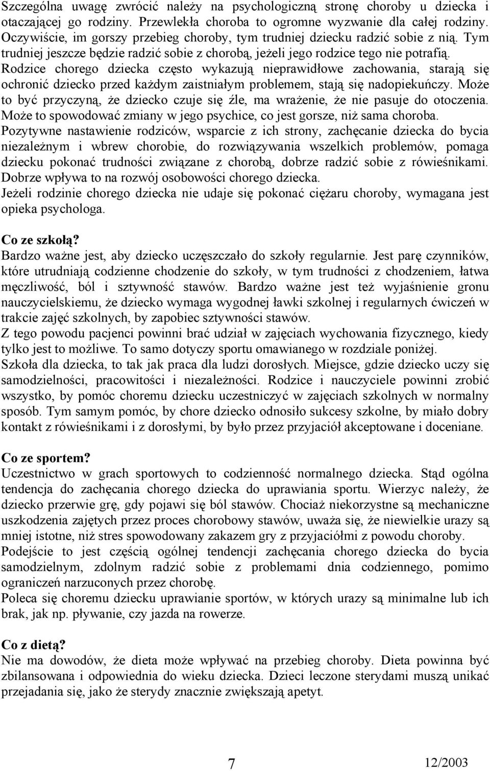 Rodzice chorego dziecka często wykazują nieprawidłowe zachowania, starają się ochronić dziecko przed każdym zaistniałym problemem, stają się nadopiekuńczy.