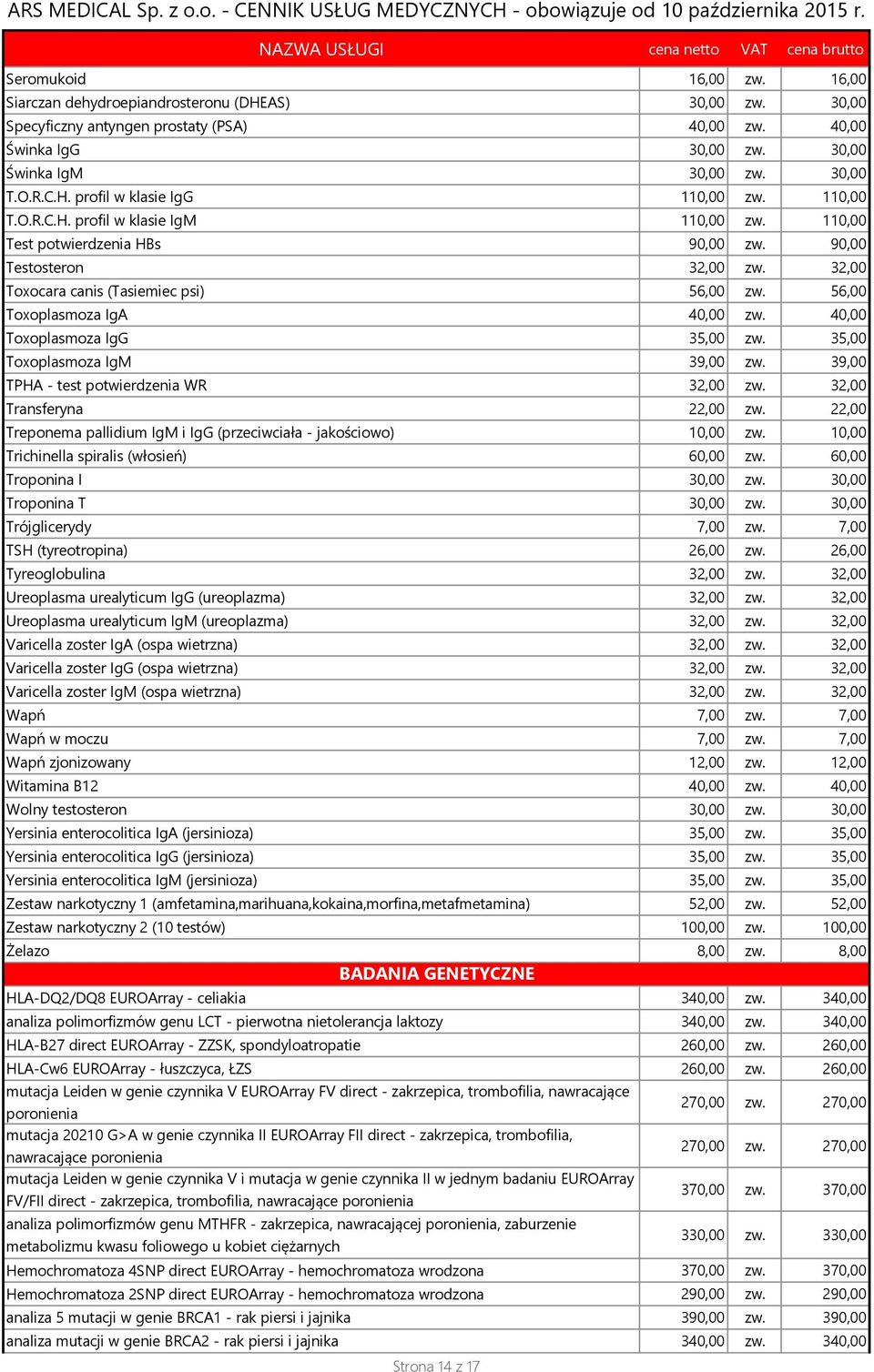 40,00 Toxoplasmoza IgG 35,00 zw. 35,00 Toxoplasmoza IgM 39,00 zw. 39,00 TPHA - test potwierdzenia WR 32,00 zw. 32,00 Transferyna 22,00 zw.