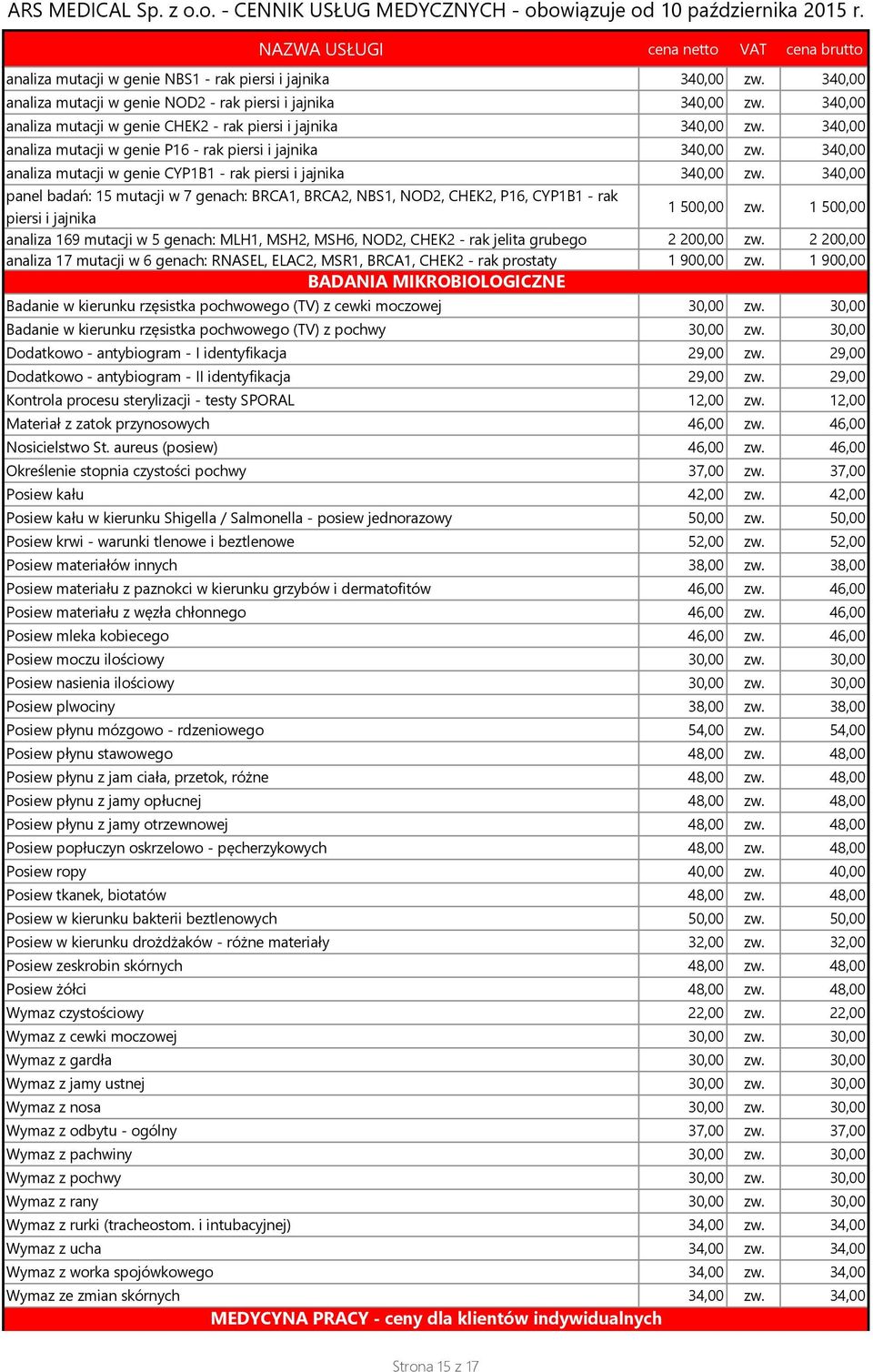 340,00 analiza mutacji w genie CYP1B1 - rak piersi i jajnika 340,00 zw. 340,00 panel badań: 15 mutacji w 7 genach: BRCA1, BRCA2, NBS1, NOD2, CHEK2, P16, CYP1B1 - rak piersi i jajnika 1 500,00 zw.