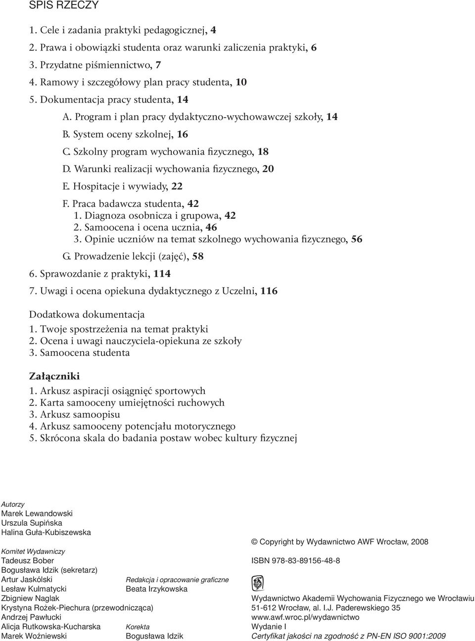 Szkolny program wychowania fizycznego, 18 D. Warunki realizacji wychowania fizycznego, 20 E. Hospitacje i wywiady, 22 F. Praca badawcza studenta, 42 1. Diagnoza osobnicza i grupowa, 42 2.