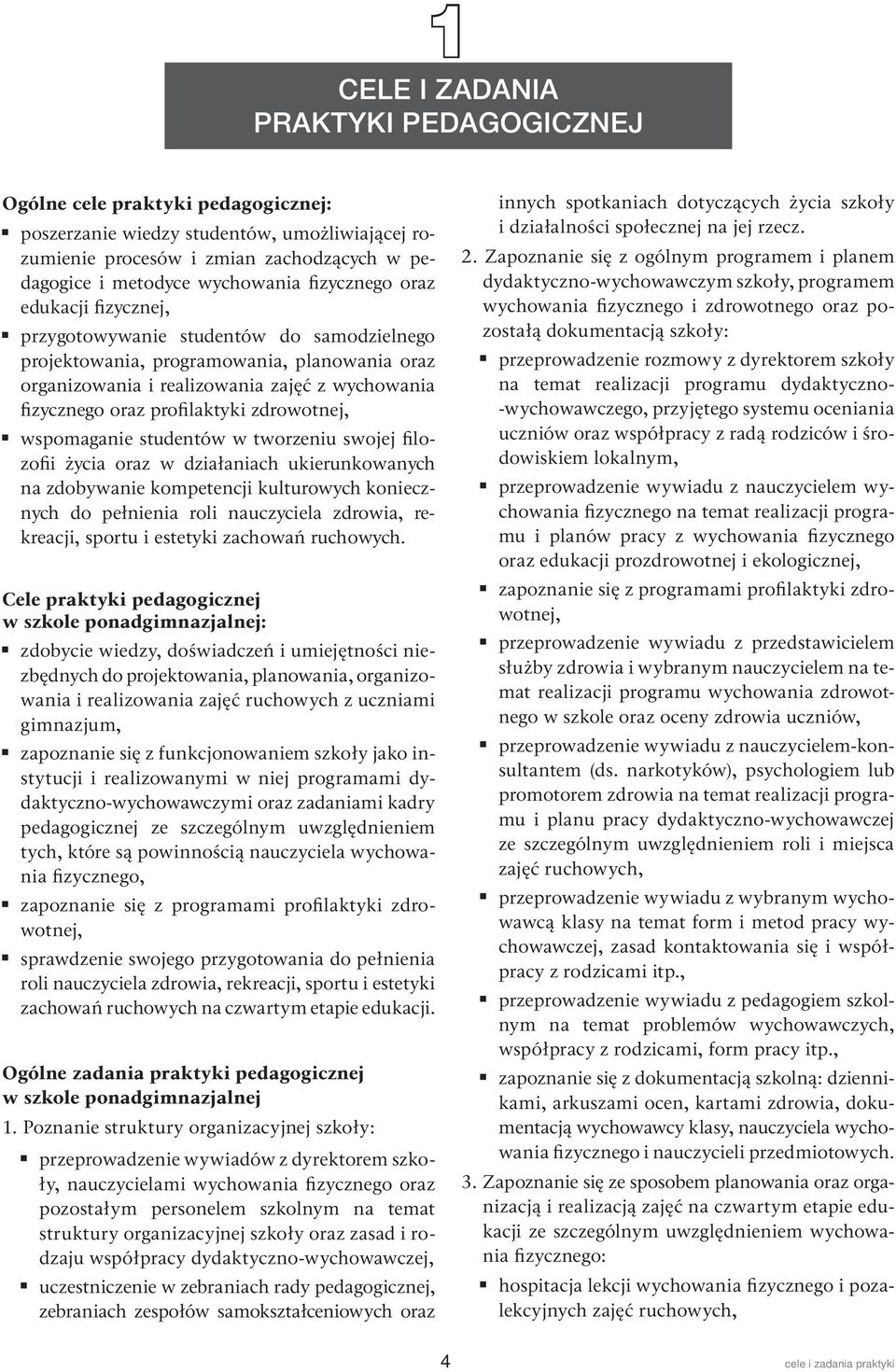 profilaktyki zdrowotnej, wspomaganie studentów w tworzeniu swojej fi lozofii życia oraz w działaniach ukierunkowanych na zdobywanie kompetencji kulturowych ko niecznych do pełnienia roli nauczyciela