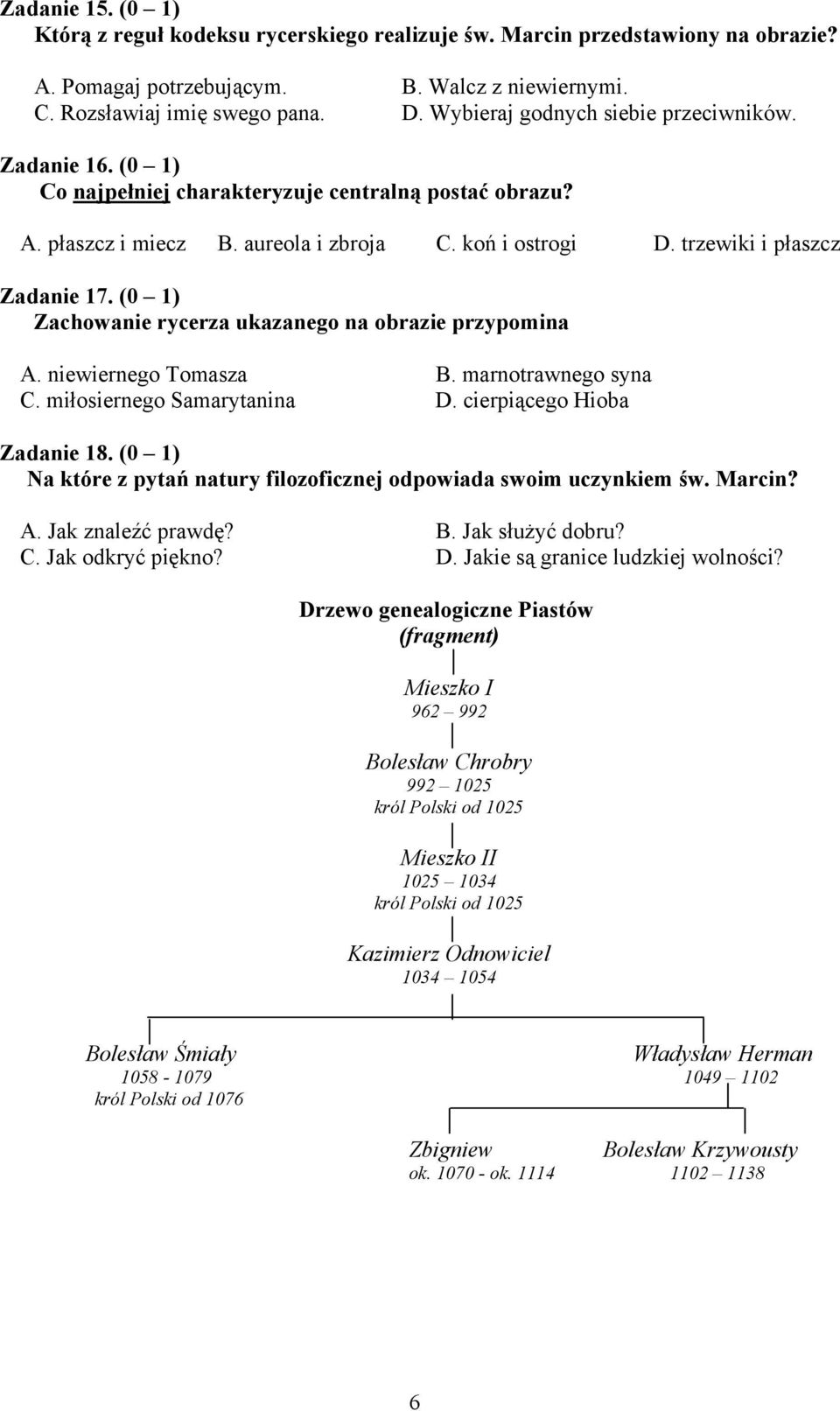(0 1) Zachowanie rycerza ukazanego na obrazie przypomina A. niewiernego Tomasza B. marnotrawnego syna C. miłosiernego Samarytanina D. cierpiącego Hioba Zadanie 18.