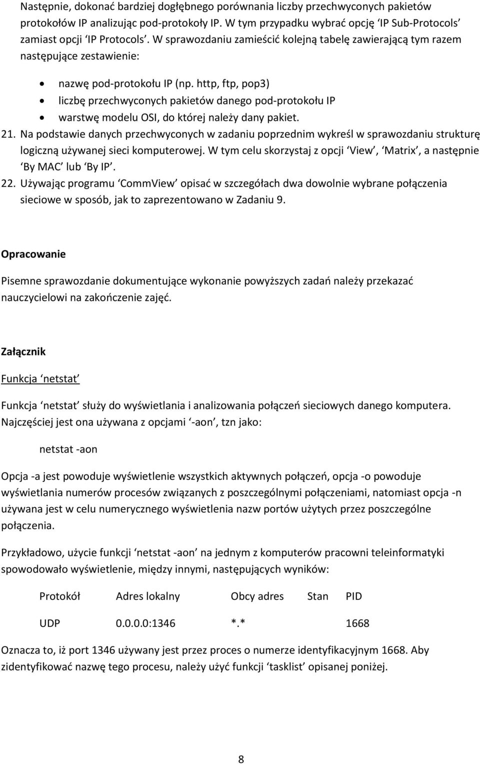 http, ftp, pop3) liczbę przechwyconych pakietów danego pod-protokołu IP warstwę modelu OSI, do której należy dany pakiet. 21.