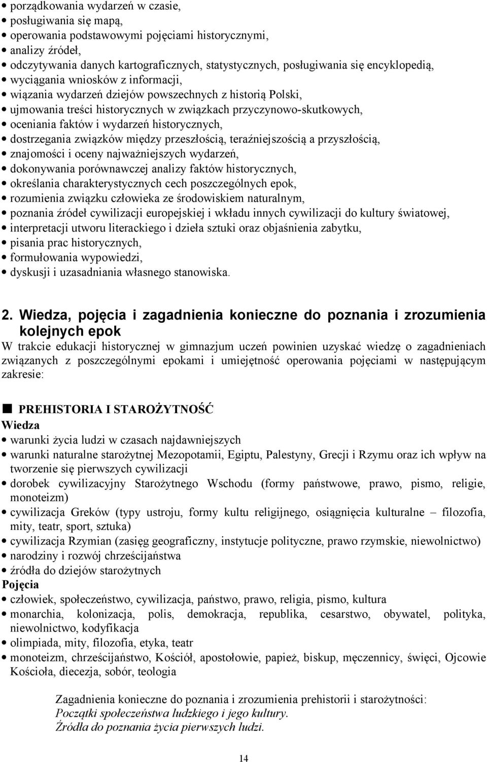 wydarzeń historycznych, dostrzegania związków między przeszłością, teraźniejszością a przyszłością, znajomości i oceny najważniejszych wydarzeń, dokonywania porównawczej analizy faktów historycznych,