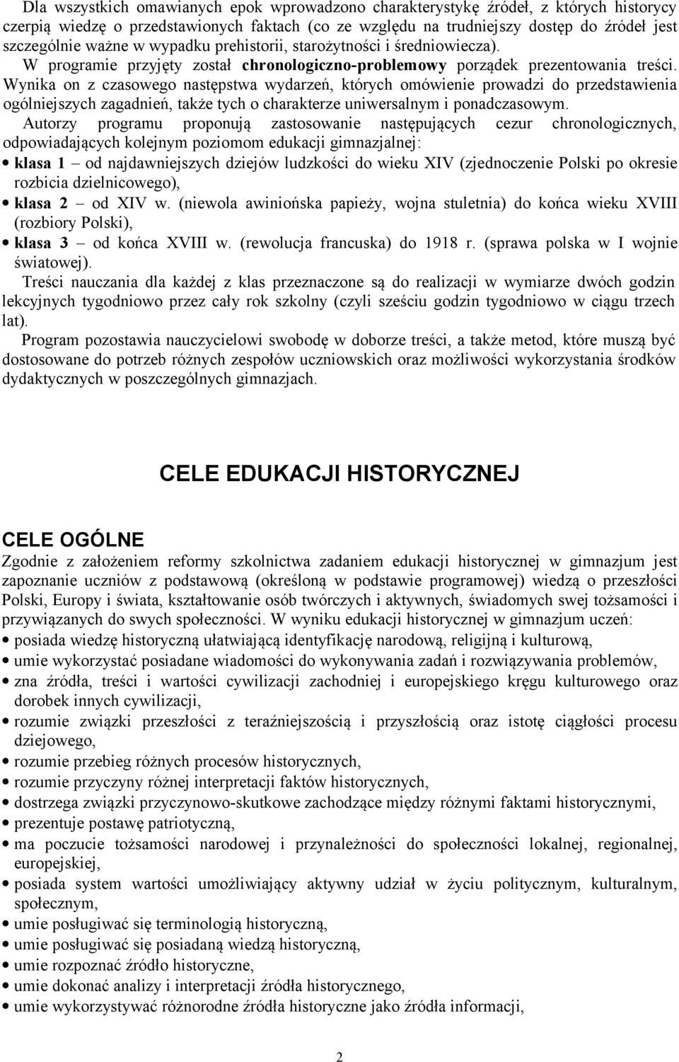 Wynika on z czasowego następstwa wydarzeń, których omówienie prowadzi do przedstawienia ogólniejszych zagadnień, także tych o charakterze uniwersalnym i ponadczasowym.