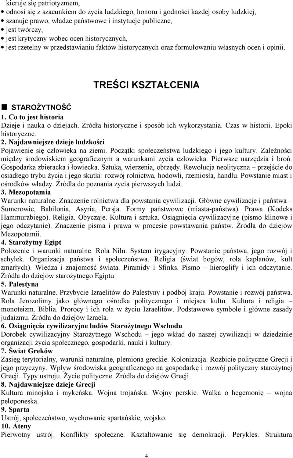 Co to jest historia Dzieje i nauka o dziejach. Źródła historyczne i sposób ich wykorzystania. Czas w historii. Epoki historyczne. 2. Najdawniejsze dzieje ludzkości Pojawienie się człowieka na ziemi.