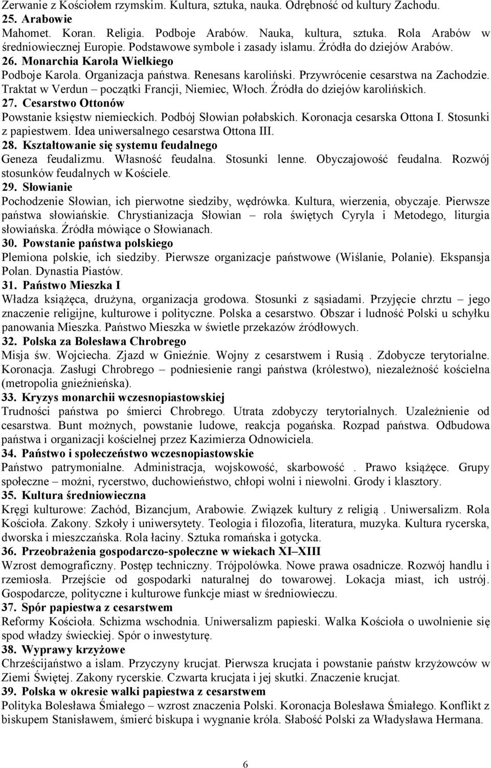 Przywrócenie cesarstwa na Zachodzie. Traktat w Verdun początki Francji, Niemiec, Włoch. Źródła do dziejów karolińskich. 27. Cesarstwo Ottonów Powstanie księstw niemieckich. Podbój Słowian połabskich.