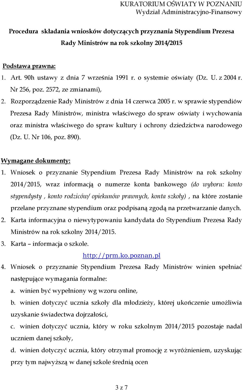 w sprawie stypendiów Prezesa Rady Ministrów, ministra właściwego do spraw oświaty i wychowania oraz ministra właściwego do spraw kultury i ochrony dziedzictwa narodowego (Dz. U. Nr 106, poz. 890).