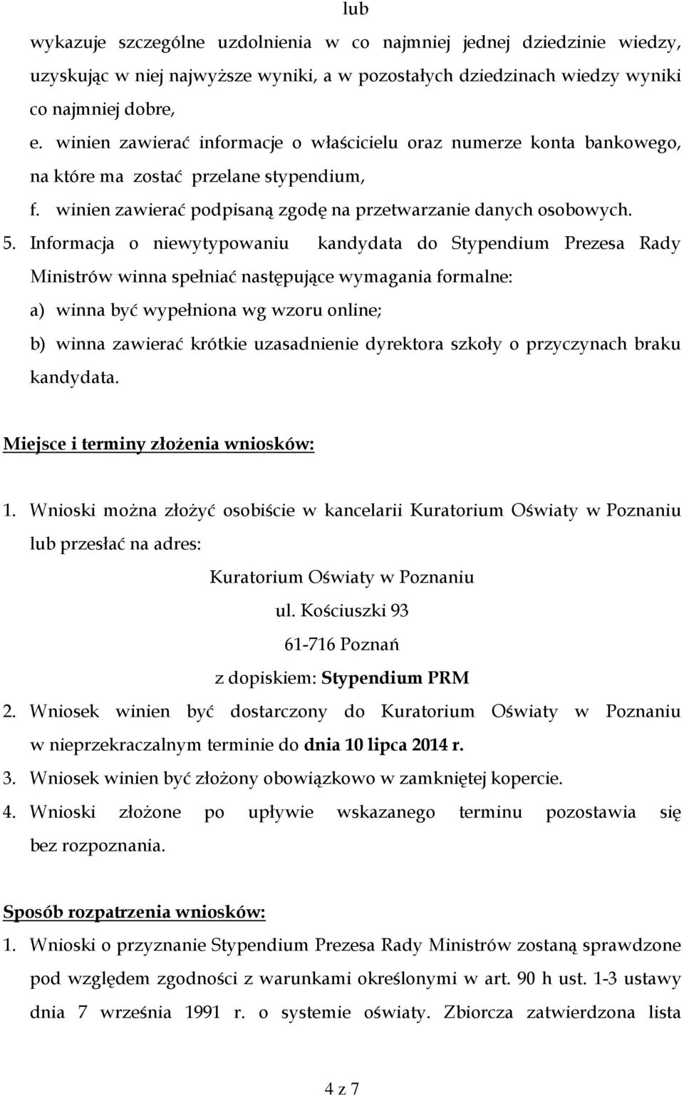 Informacja o niewytypowaniu kandydata do Stypendium Prezesa Rady Ministrów winna spełniać następujące wymagania formalne: a) winna być wypełniona wg wzoru online; b) winna zawierać krótkie