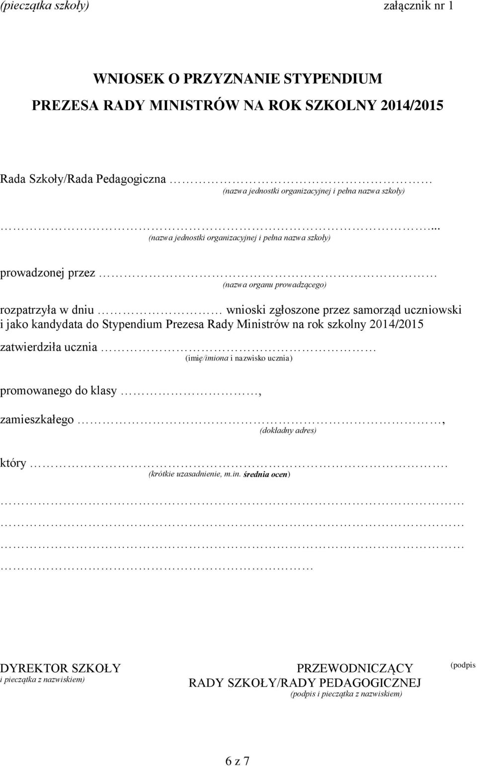 .. (nazwa jednostki organizacyjnej i pełna nazwa szkoły) prowadzonej przez (nazwa organu prowadzącego) rozpatrzyła w dniu wnioski zgłoszone przez samorząd uczniowski i jako kandydata