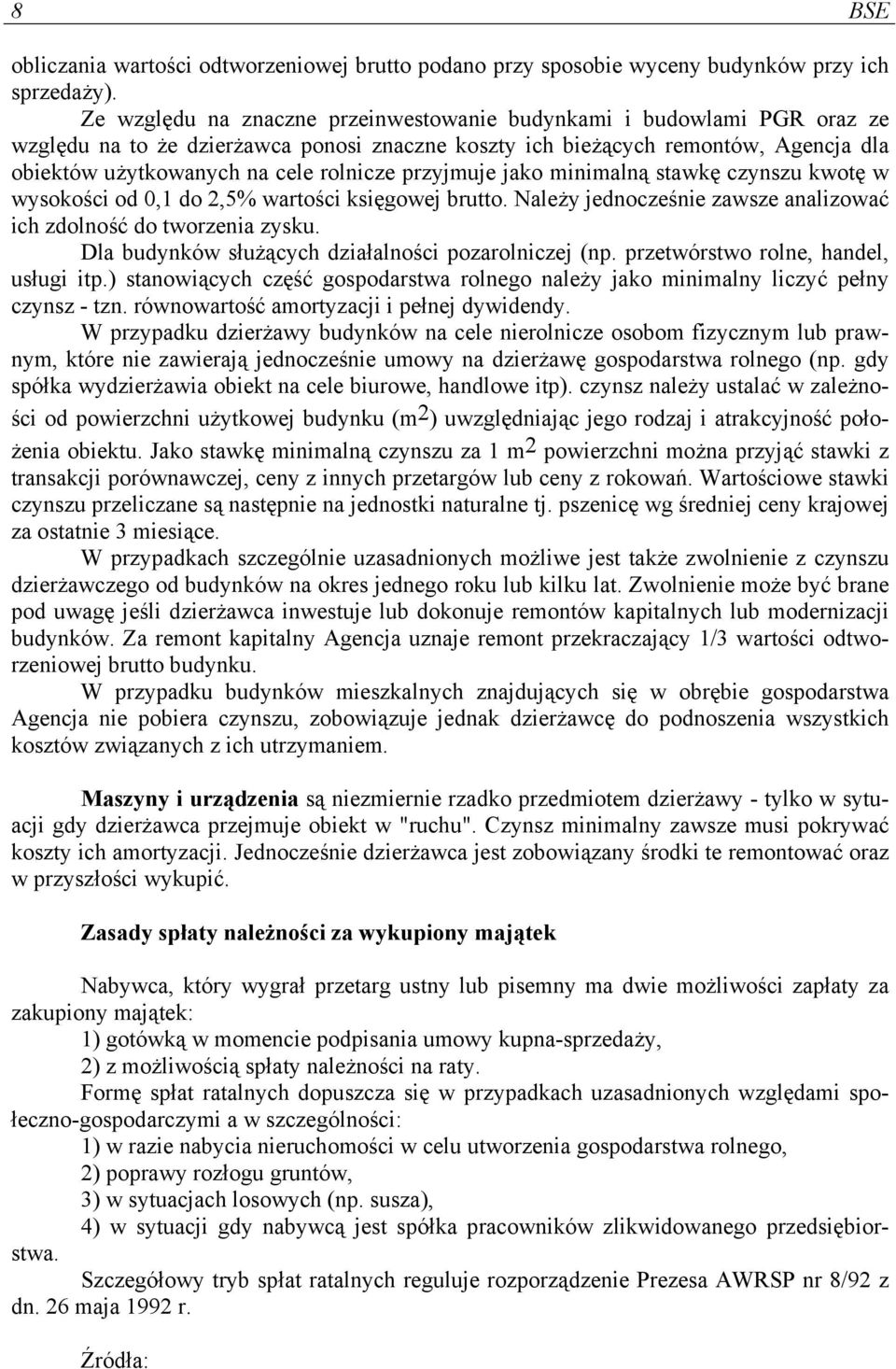 przyjmuje jako minimalną stawkę czynszu kwotę w wysokości od 0,1 do 2,5% wartości księgowej brutto. Należy jednocześnie zawsze analizować ich zdolność do tworzenia zysku.