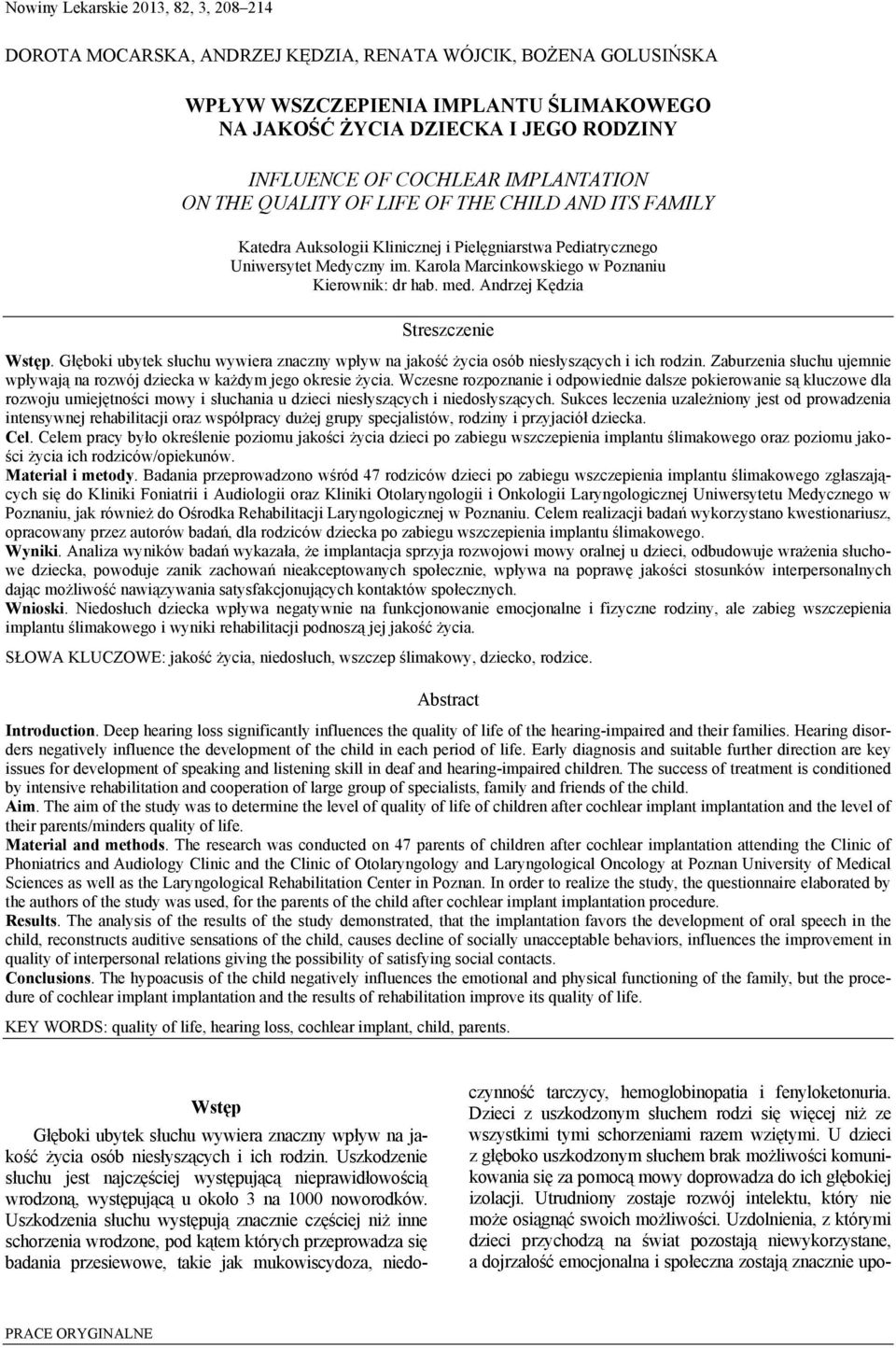 Karola Marcinkowskiego w Poznaniu Kierownik: dr hab. med. Andrzej Kędzia Streszczenie Wstęp. Głęboki ubytek słuchu wywiera znaczny wpływ na jakość życia osób niesłyszących i ich rodzin.