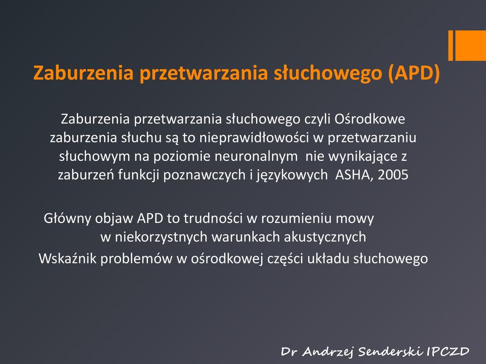 wynikające z zaburzeń funkcji poznawczych i językowych ASHA, 2005 Główny objaw APD to trudności w