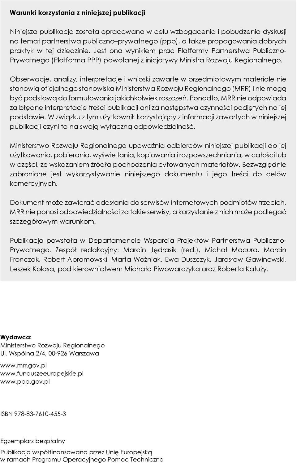 Obserwacje, analizy, interpretacje i wnioski zawarte w przedmiotowym materiale nie stanowią oficjalnego stanowiska Ministerstwa Rozwoju Regionalnego (MRR) i nie mogą być podstawą do formułowania