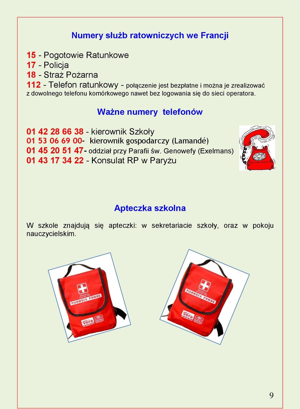 Ważne numery telefonów 01 42 28 66 38 - kierownik Szkoły 01 53 06 69 00- kierownik gospodarczy (Lamandé) 01 45 20 51 47- oddział przy