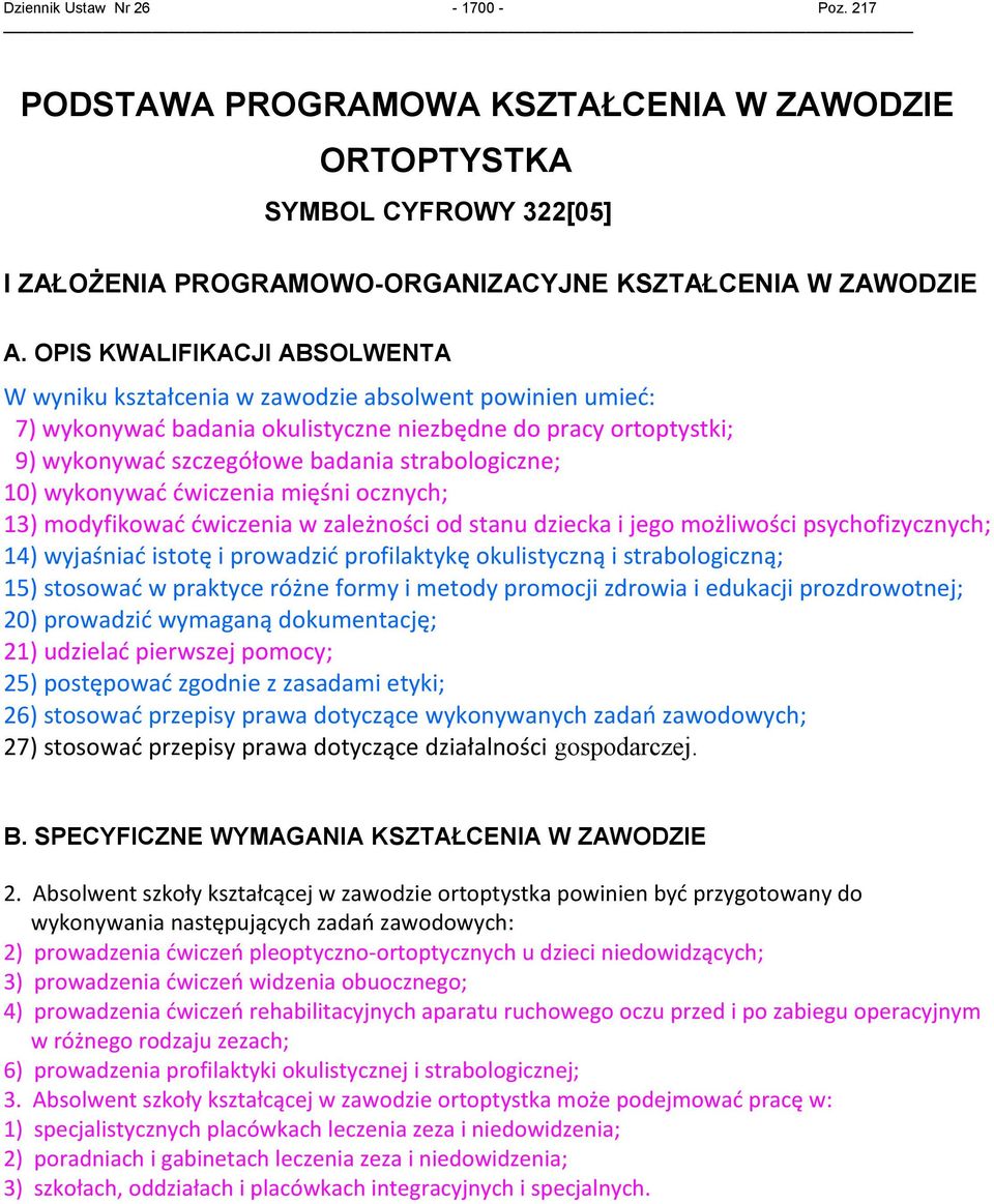 strabologiczne; 10) wykonywać ćwiczenia mięśni ocznych; 13) modyfikować ćwiczenia w zależności od stanu dziecka i jego możliwości psychofizycznych; 14) wyjaśniać istotę i prowadzić profilaktykę