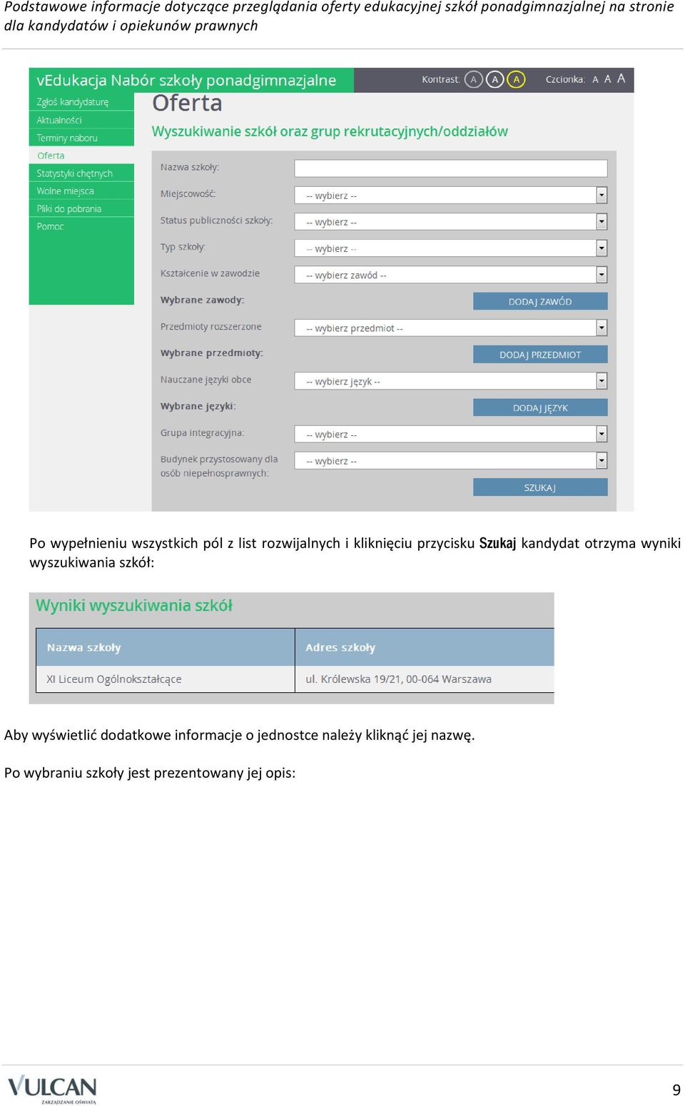 kliknięciu przycisku Szukaj kandydat otrzyma wyniki wyszukiwania szkół: Aby wyświetlić