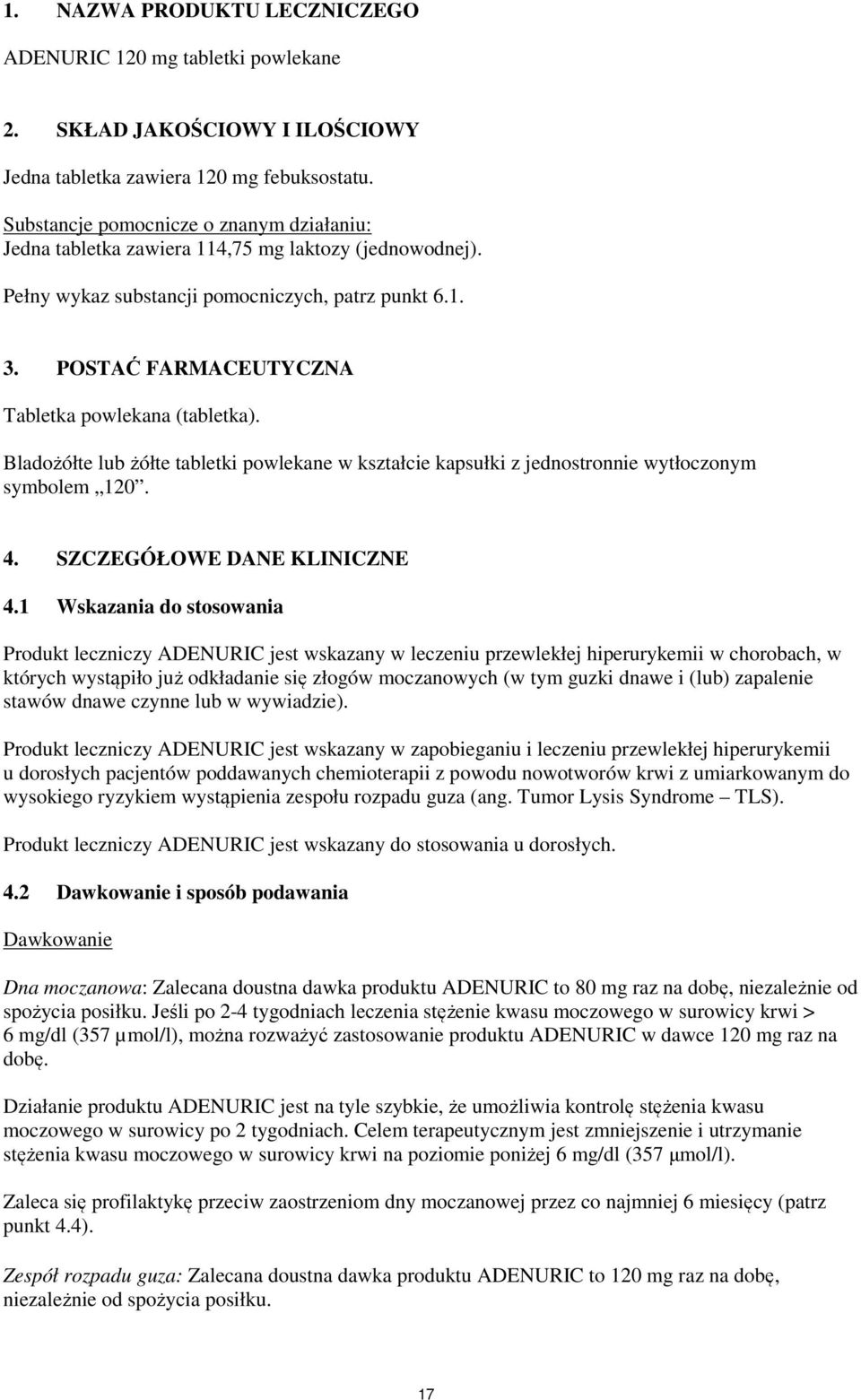 POSTAĆ FARMACEUTYCZNA Tabletka powlekana (tabletka). Bladożółte lub żółte tabletki powlekane w kształcie kapsułki z jednostronnie wytłoczonym symbolem 120. 4. SZCZEGÓŁOWE DANE KLINICZNE 4.