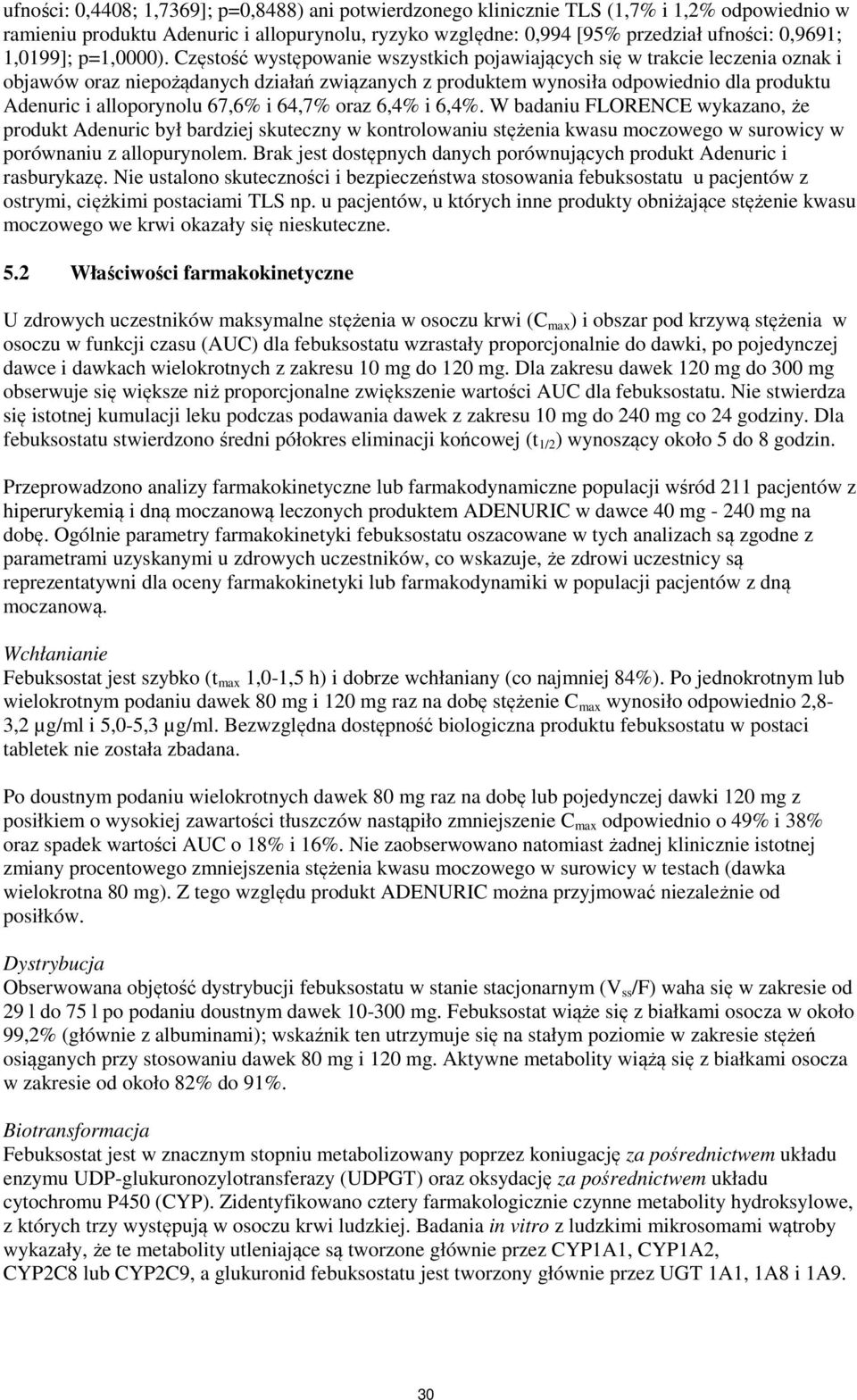 Częstość występowanie wszystkich pojawiających się w trakcie leczenia oznak i objawów oraz niepożądanych działań związanych z produktem wynosiła odpowiednio dla produktu Adenuric i alloporynolu 67,6%