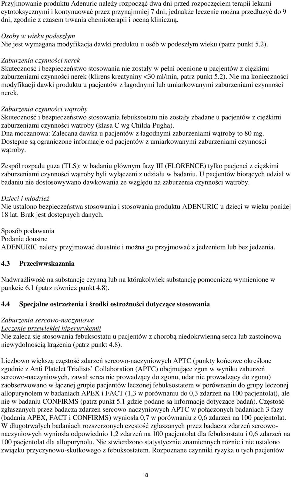 Zaburzenia czynności nerek Skuteczność i bezpieczeństwo stosowania nie zostały w pełni ocenione u pacjentów z ciężkimi zaburzeniami czynności nerek (klirens kreatyniny <30 ml/min, patrz punkt 5.2).