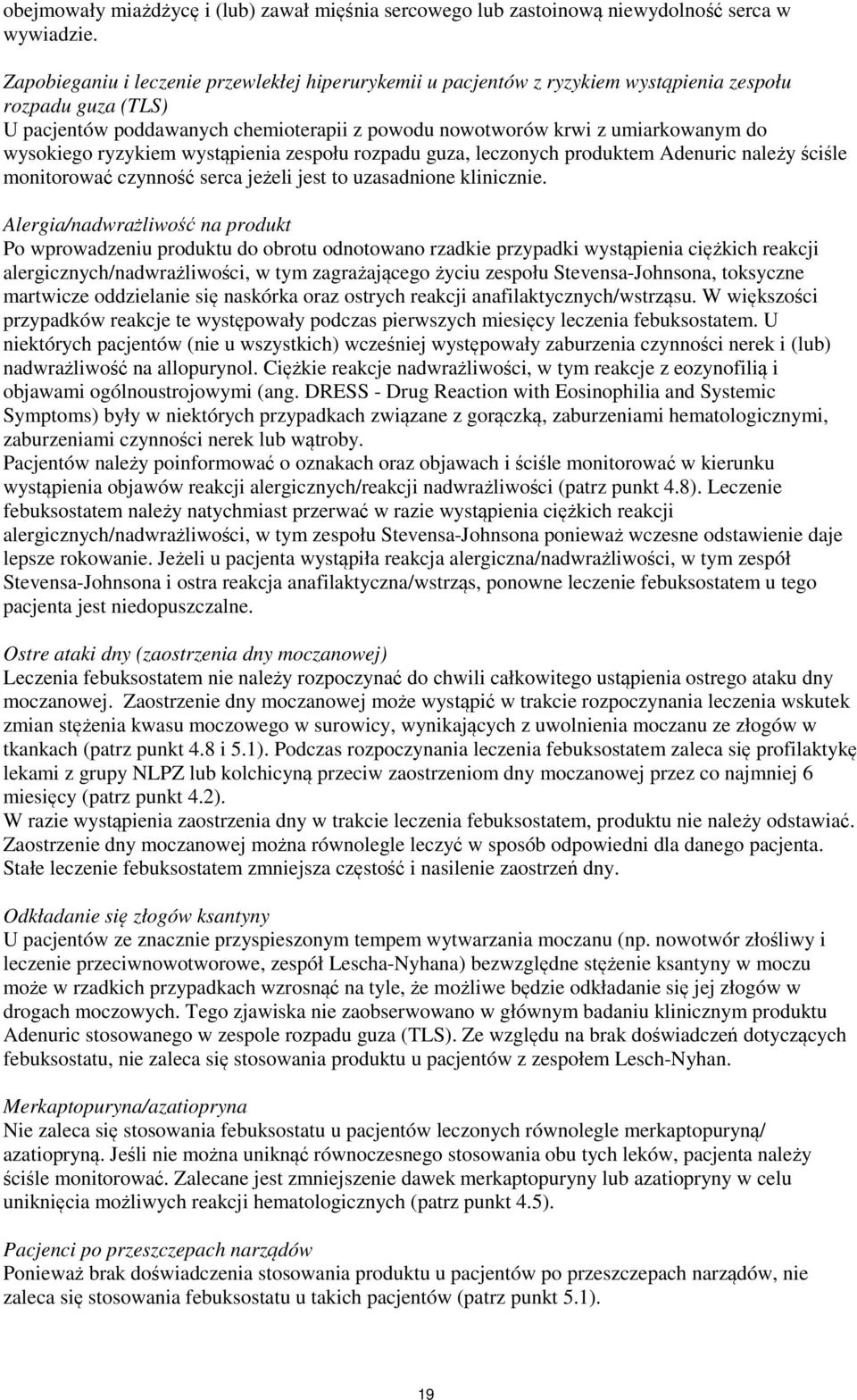 wysokiego ryzykiem wystąpienia zespołu rozpadu guza, leczonych produktem Adenuric należy ściśle monitorować czynność serca jeżeli jest to uzasadnione klinicznie.