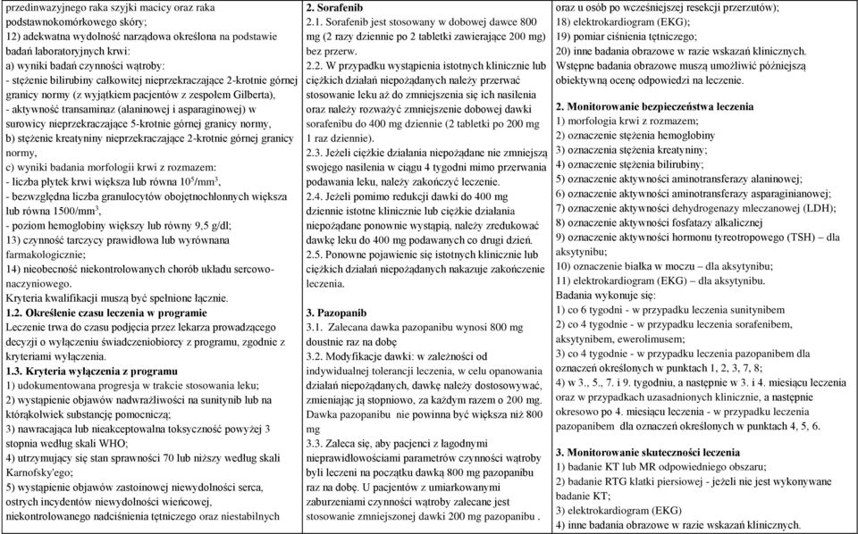 nieprzekraczające 5-krotnie górnej granicy normy, b) stężenie kreatyniny nieprzekraczające 2-krotnie górnej granicy normy, c) wyniki badania morfologii krwi z rozmazem: - liczba płytek krwi większa