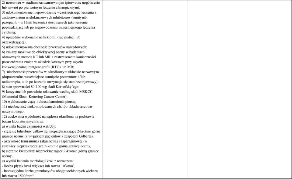 lub oszczędzającej); 5) udokumentowana obecność przerzutów narządowych; 6) zmiany możliwe do obiektywnej oceny w badaniach obrazowych metodą KT lub MR z zastrzeżeniem konieczności potwierdzenia zmian