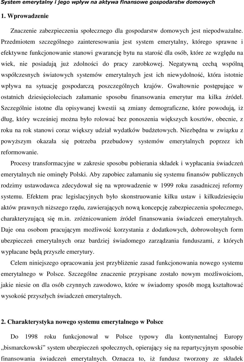 zdolności do pracy zarobkowej. Negatywną cechą wspólną współczesnych światowych systemów emerytalnych jest ich niewydolność, która istotnie wpływa na sytuację gospodarczą poszczególnych krajów.