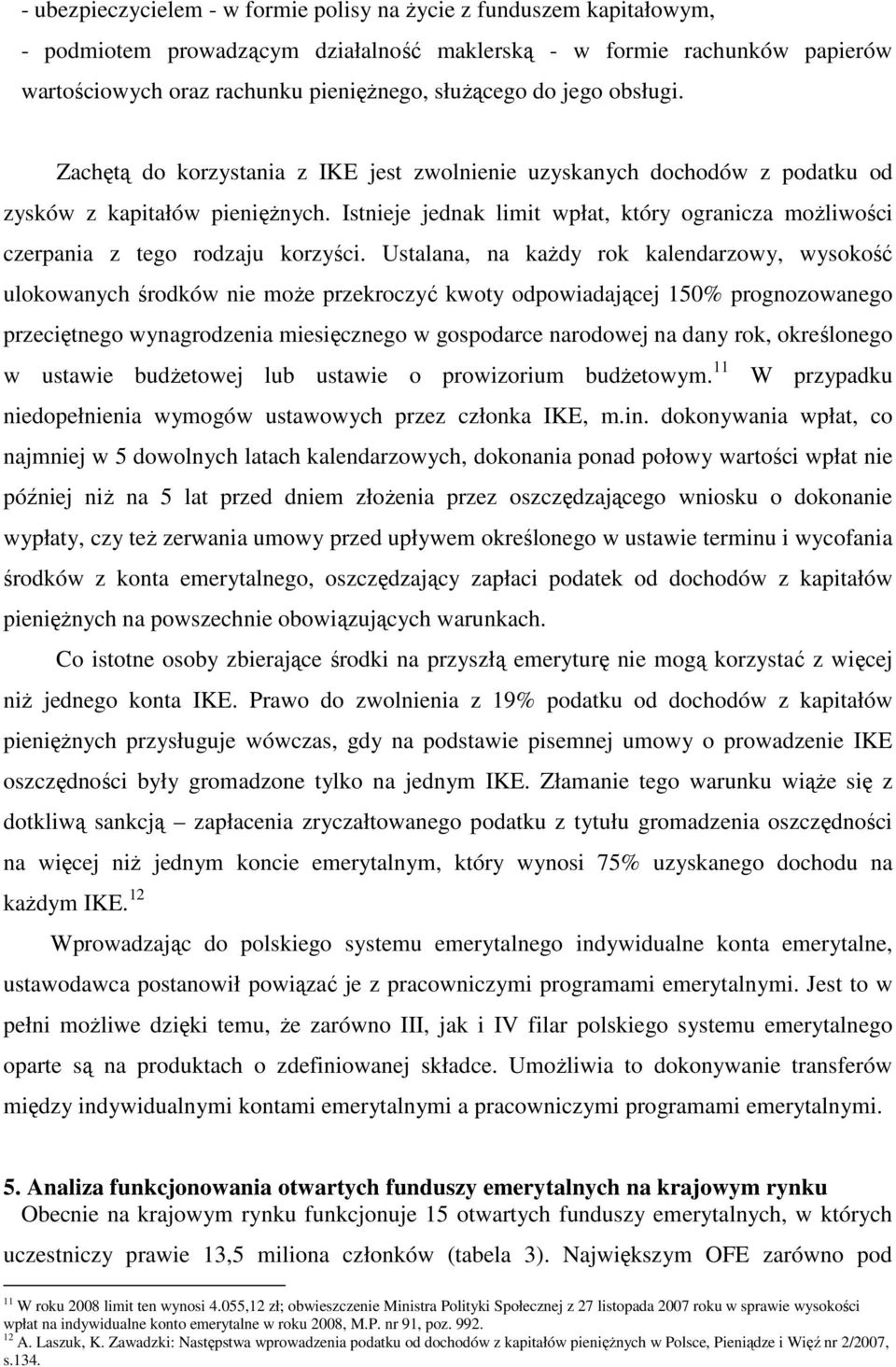 Istnieje jednak limit wpłat, który ogranicza możliwości czerpania z tego rodzaju korzyści.