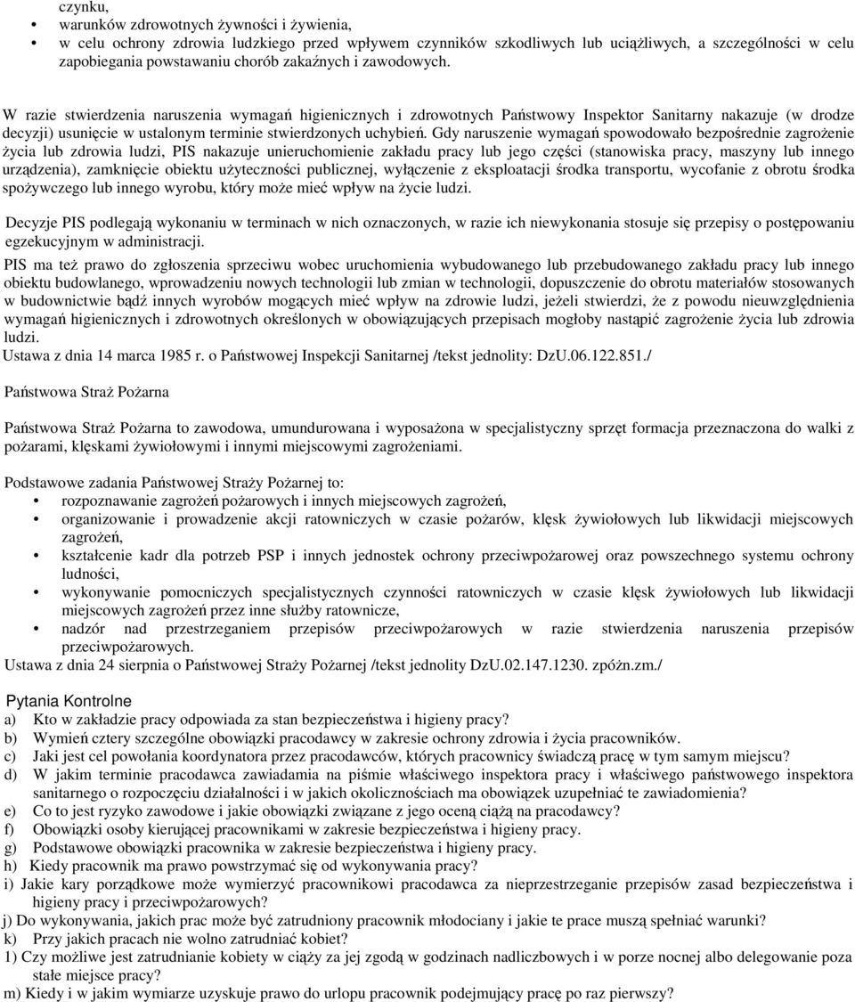 W razie stwierdzenia naruszenia wymagań higienicznych i zdrowotnych Państwowy Inspektor Sanitarny nakazuje (w drodze decyzji) usunięcie w ustalonym terminie stwierdzonych uchybień.