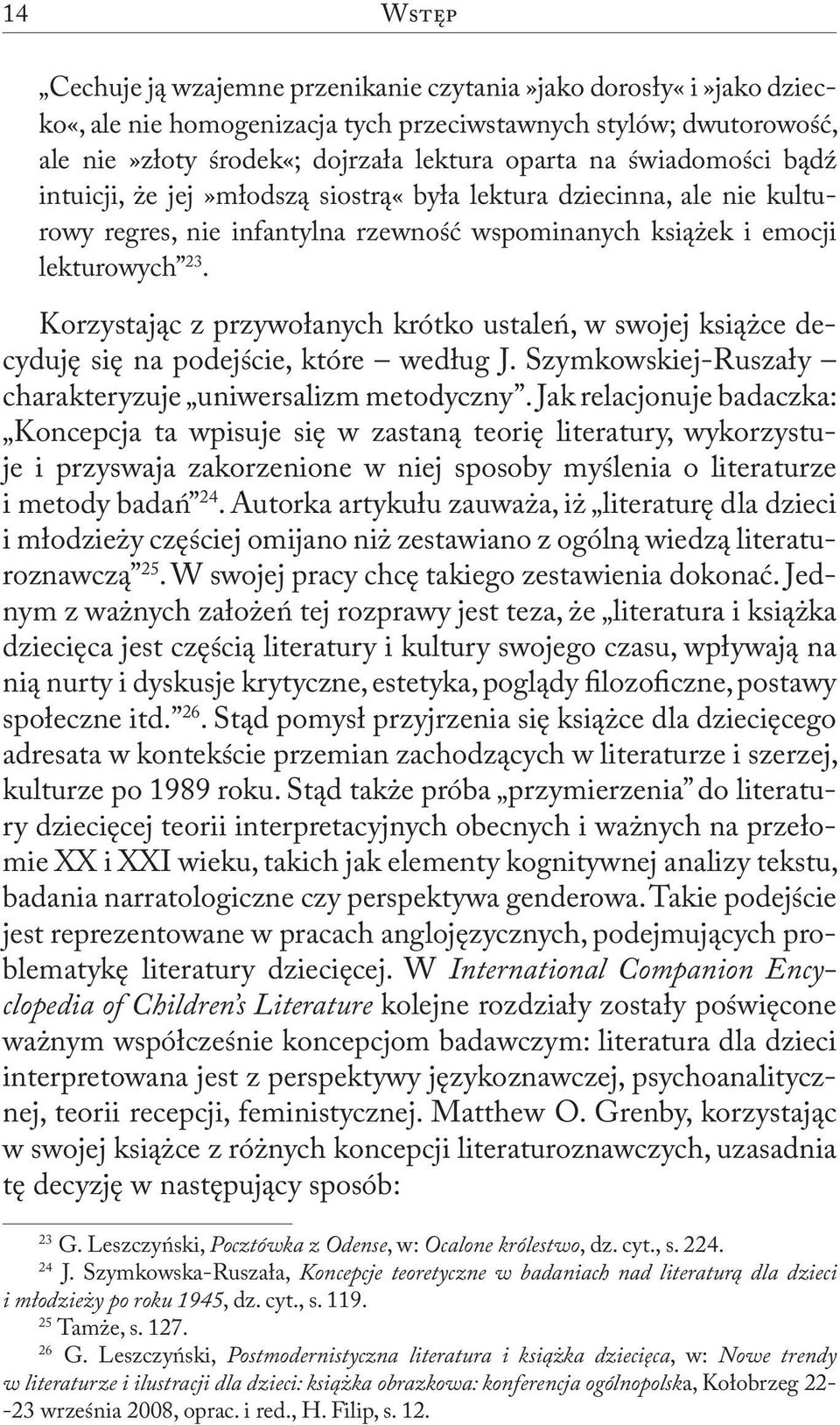 Korzystając z przywołanych krótko ustaleń, w swojej książce decyduję się na podejście, które według J. Szymkowskiej-Ruszały charakteryzuje uniwersalizm metodyczny.