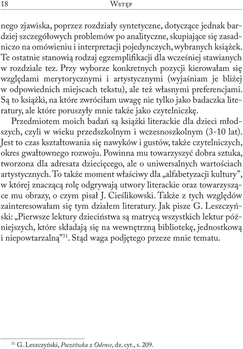 Przy wyborze konkretnych pozycji kierowałam się względami merytorycznymi i artystycznymi (wyjaśniam je bliżej w odpowiednich miejscach tekstu), ale też własnymi preferencjami.