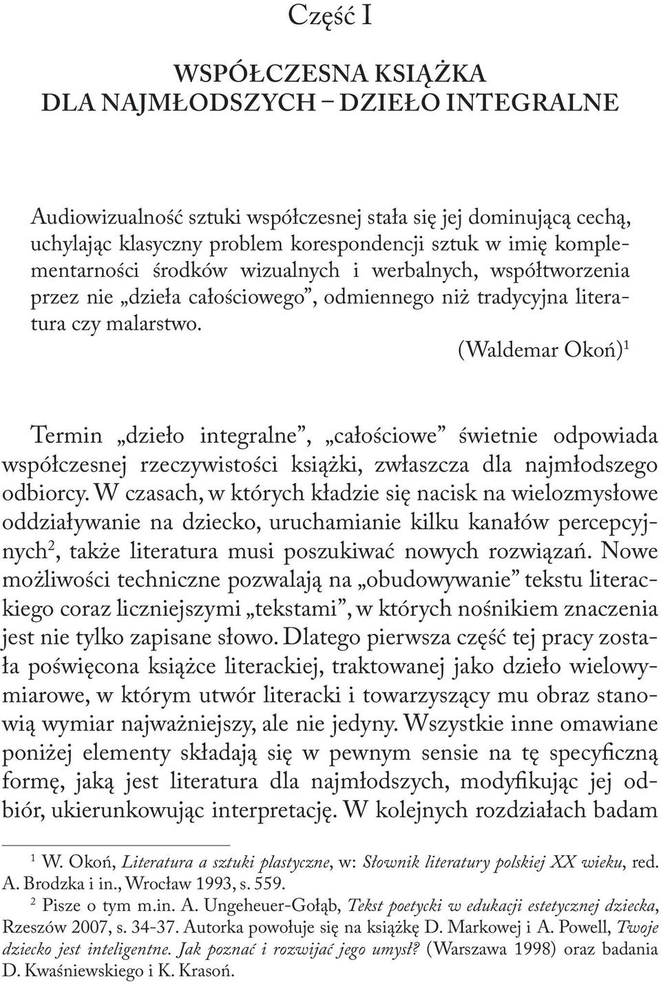 (Waldemar Okoń) 1 Termin dzieło integralne, całościowe świetnie odpowiada współczesnej rzeczywistości książki, zwłaszcza dla najmłodszego odbiorcy.