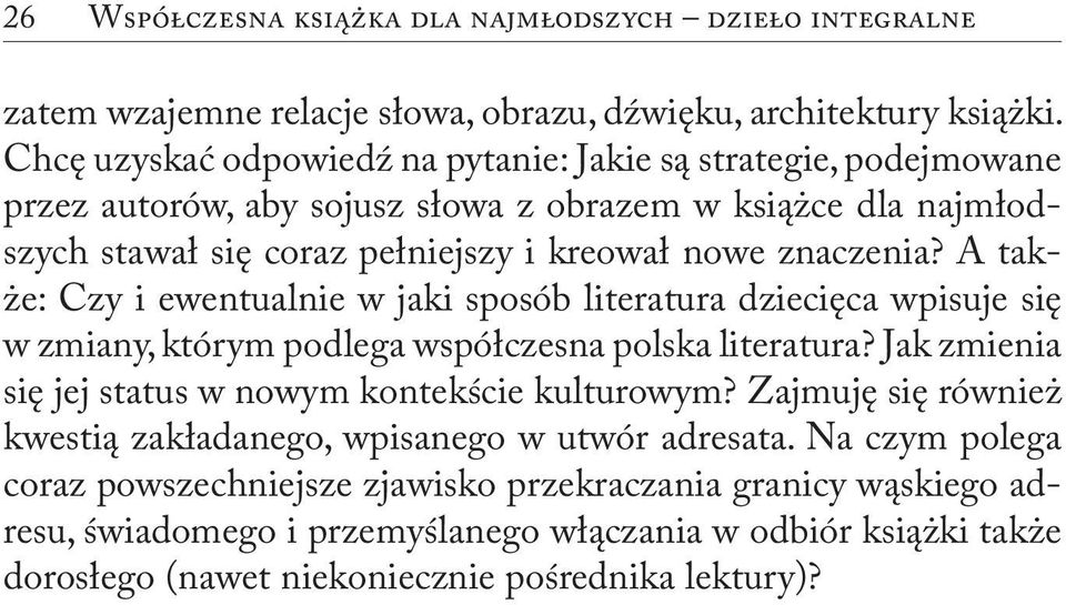 A także: Czy i ewentualnie w jaki sposób literatura dziecięca wpisuje się w zmiany, którym podlega współczesna polska literatura? Jak zmienia się jej status w nowym kontekście kulturowym?