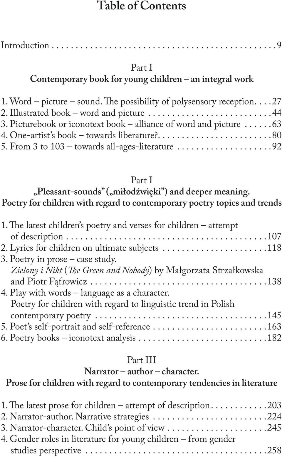 From 3 to 103 towards all-ages-literature... 92 Part I Pleasant-sounds ( miłodźwięki ) and deeper meaning. Poetry for children with regard to contemporary poetry topics and trends 1.