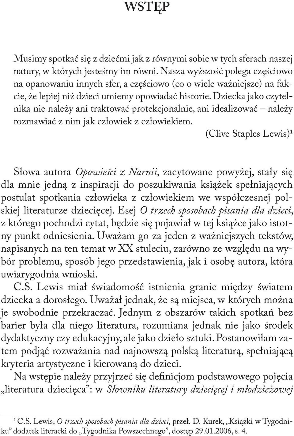 Dziecka jako czytelnika nie należy ani traktować protekcjonalnie, ani idealizować należy rozmawiać z nim jak człowiek z człowiekiem.