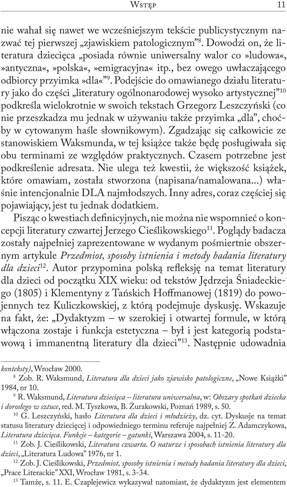 Podejście do omawianego działu literatury jako do części literatury ogólnonarodowej wysoko artystycznej 10 podkreśla wielokrotnie w swoich tekstach Grzegorz Leszczyński (co nie przeszkadza mu jednak