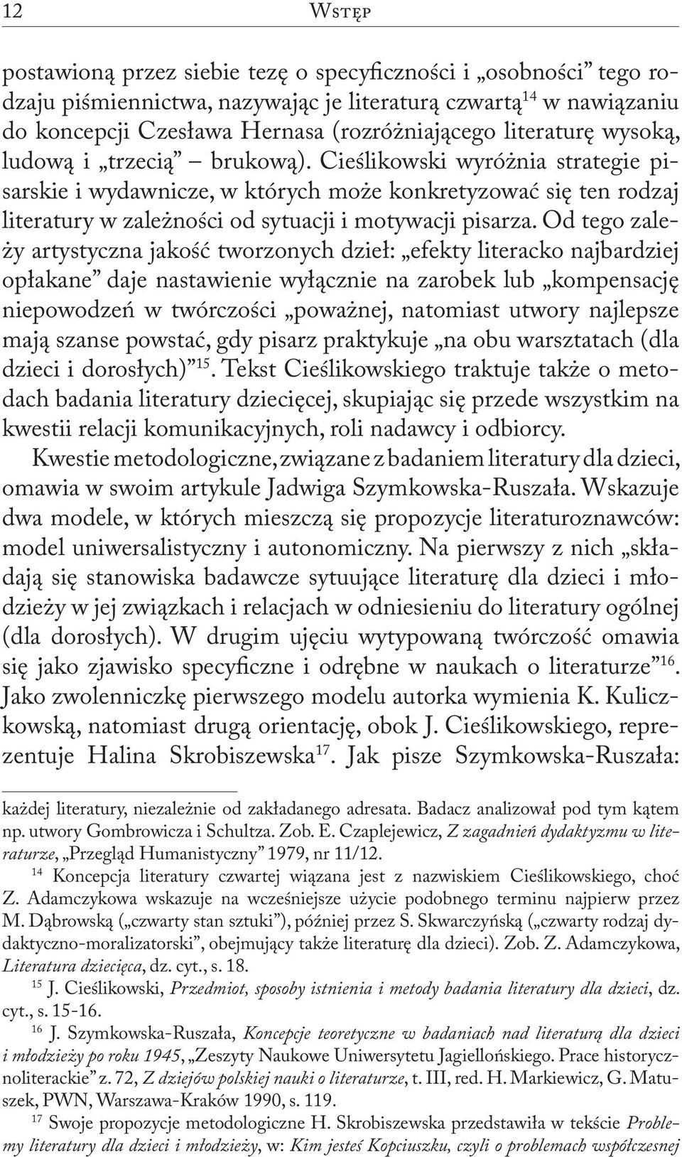 Cieślikowski wyróżnia strategie pisarskie i wydawnicze, w których może konkretyzować się ten rodzaj literatury w zależności od sytuacji i motywacji pisarza.