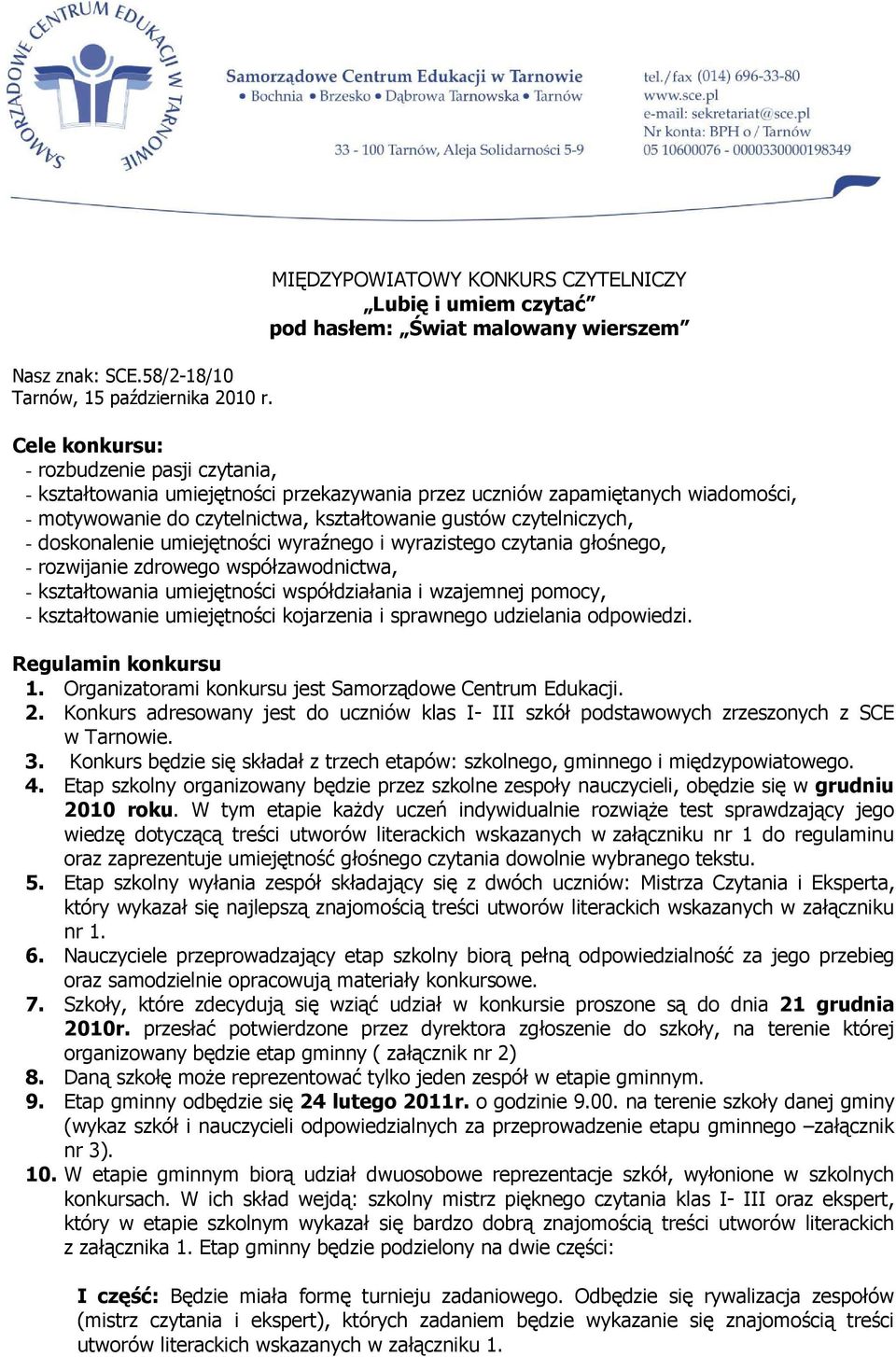 współzawodnictwa, - kształtowania umiejętności współdziałania i wzajemnej pomocy, - kształtowanie umiejętności kojarzenia i sprawnego udzielania odpowiedzi. Regulamin konkursu 1.