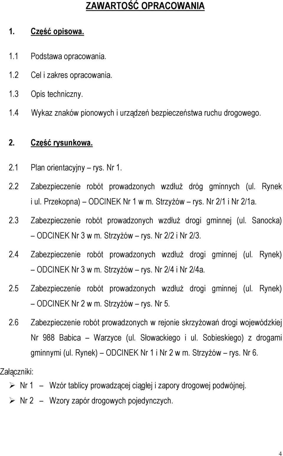 Sanocka) ODCINEK Nr 3 w m. Strzyżów rys. Nr 2/2 i Nr 2/3. 2.4 Zabezpieczenie robót prowadzonych wzdłuż drogi gminnej (ul. Rynek) ODCINEK Nr 3 w m. Strzyżów rys. Nr 2/4 i Nr 2/4a. 2.5 Zabezpieczenie robót prowadzonych wzdłuż drogi gminnej (ul.