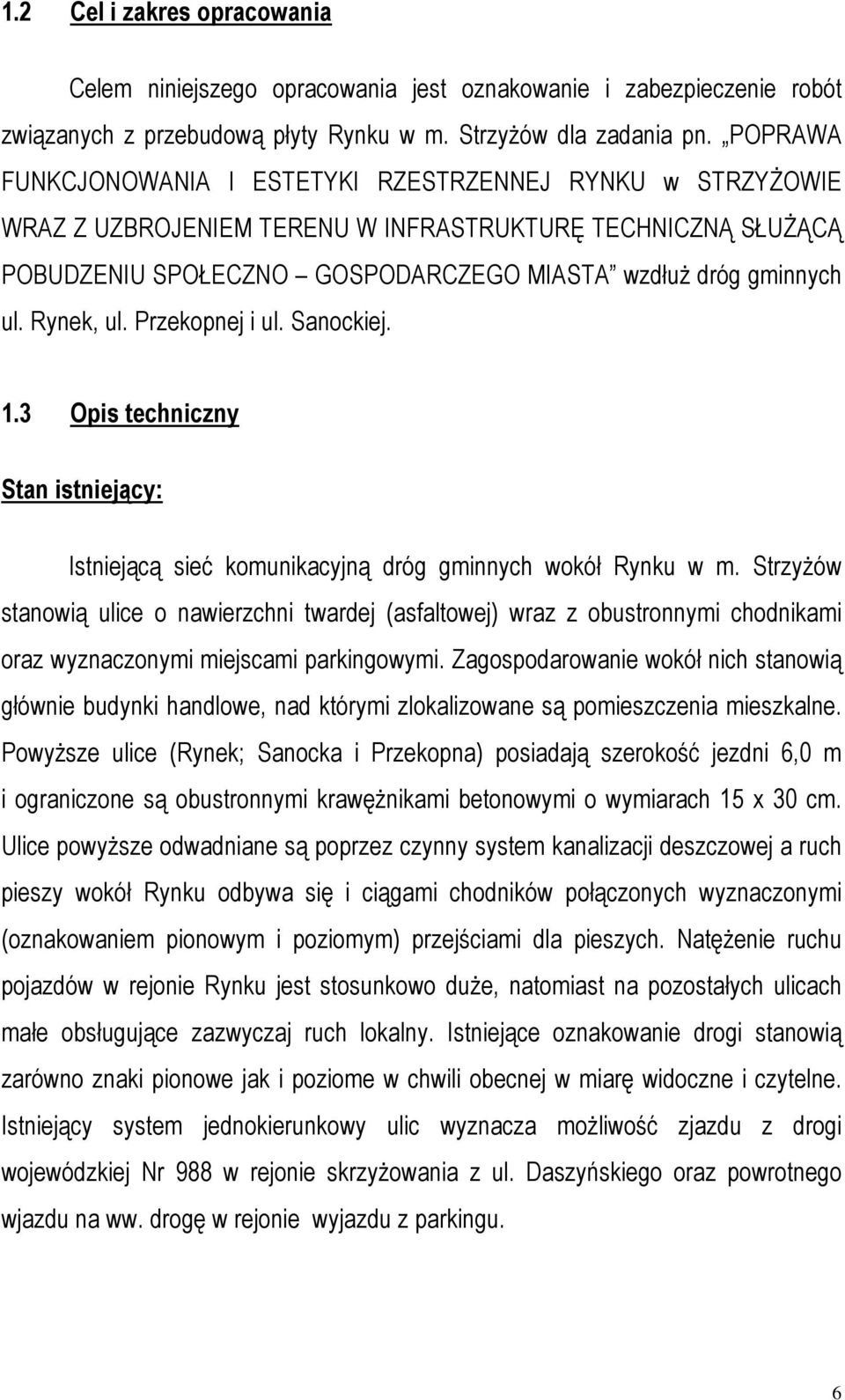 Rynek, ul. Przekopnej i ul. Sanockiej. 1.3 Opis techniczny Stan istniejący: Istniejącą sieć komunikacyjną dróg gminnych wokół Rynku w m.